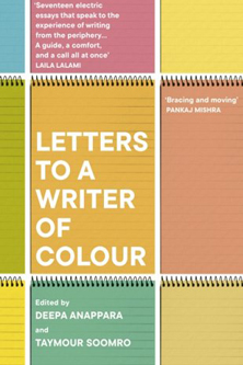 Letters to a writer of colour, edited by Deepa Anappara and Taymour Soomro